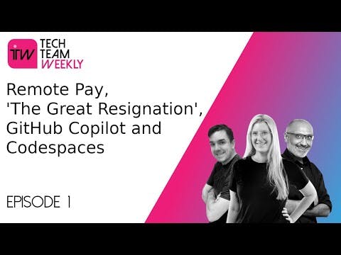 Cover Image for Ep 1 - Remote Pay, The Great Resignation, GitHub Copilot and Codespaces